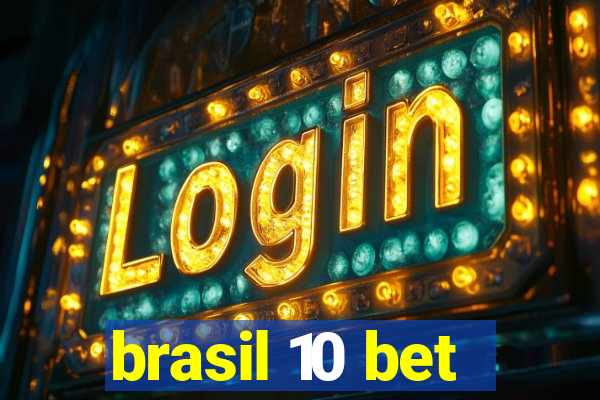 brasil 10 bet